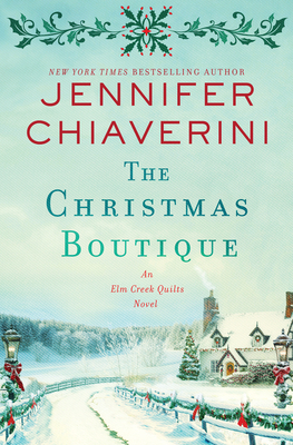 The Christmas Boutique: An Elm Creek Quilts Novel - Chiaverini, Jennifer