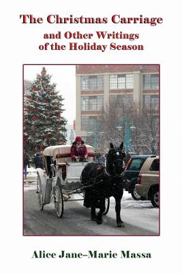 The Christmas Carriage: And Other Writings of the Holiday Season - Massa, Alice Jane-Marie