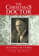 The Christmas Doctor: The True Story of Dr. J. P. Weber