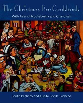 The Christmas Eve Cookbook: With Tales of Nochebuena and Chanukah - Pacheco, Ferdie, M.D.
