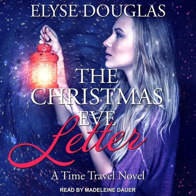 The Christmas Eve Letter Lib/E - Dauer, Madeleine (Read by), and Douglas, Elyse