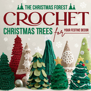 The Christmas Forest: Crochet Christmas Trees for Your Festive Decor: Making Christmas Trees