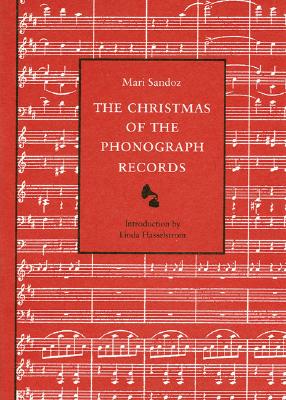 The Christmas of the Phonograph Records: A Recollection - Sandoz, Mari, and Hasselstrom, Linda M (Introduction by)