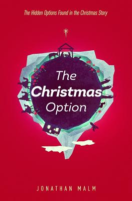 The Christmas Option: The Hidden Options Found in the Christmas Story - Malm, Jonathan