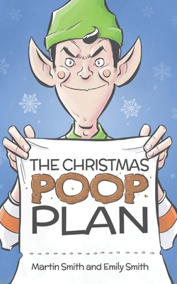 The Christmas Poop Plan: A funny Christmas story for 4-8 year olds - Smith, Emily, and Smith, Martin