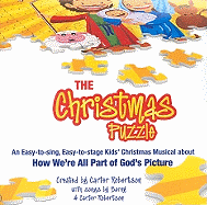 The Christmas Puzzle: An Easy-To-Sing, Easy-To-Stage Kids' Christmas Musical about How We're All Part of God's Picture - Robertson, Barny (Contributions by), and Robertson, Carter (Creator)