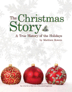 The Christmas Story: A True History of the Holidays - Bowers, Matthew a