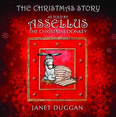 The Christmas Story as Told by Assellus the Christmas Donkey - Duggan, Janet