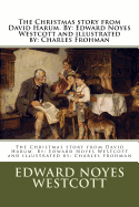 The Christmas Story from David Harum. by: Edward Noyes Westcott and Illustrated By: Charles Frohman