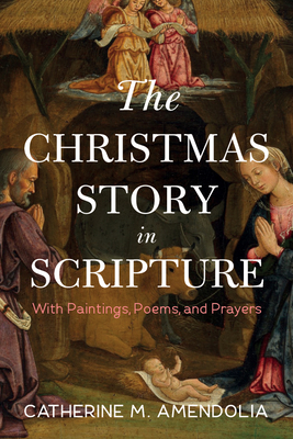 The Christmas Story in Scripture - Amendolia, Catherine M