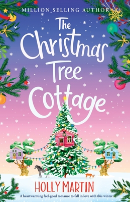 The Christmas Tree Cottage: A heartwarming feel good romance to fall in love with this winter - Martin, Holly