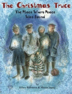 The Christmas Truce: The Place Where Peace Was Found - Robinson, Hilary