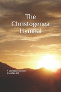 The Christogenea Hymnal: A Christian Identity Worship Aid