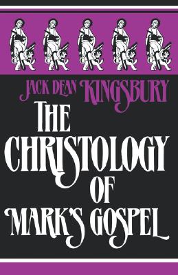The Christology of Mark's Gospel - Kingsbury, Jack Dean