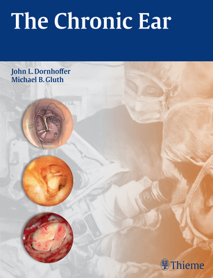 The Chronic Ear - Dornhoffer, John L. (Editor), and Gluth, Michael B. (Editor)