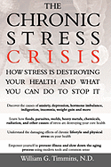 The Chronic Stress Crisis: How Stress Is Destroying Your Health and What You Can Do to Stop It