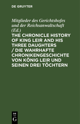 The Chronicle History of King Leir and His Three Daughters / Die Wahrhafte Chronikengeschichte Von Knig Leir Und Seinen Drei Tchtern - Fischer, Rudolf (Translated by)