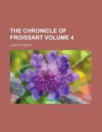 The Chronicle of Froissart Volume 4