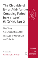 The Chronicle of Ibn al-Athir for the Crusading Period from al-Kamil fi'l-Ta'rikh. Part 2: The Years 541-589/1146-1193: The Age of Nur al-Din and Saladin