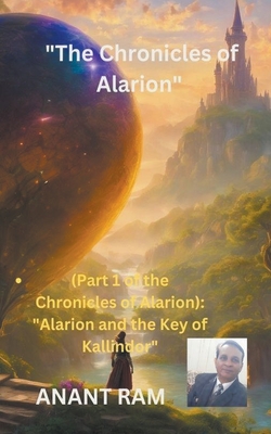 The Chronicles of Alarion- Part-1 "Alarion and the Key of Kallindor" - Ram, Anant