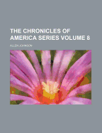 The Chronicles of America Series Volume 8 - Johnson, Allen