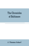 The chronicles of Baltimore: being a complete history of Baltimore town and Baltimore city from the earliest period to the present time