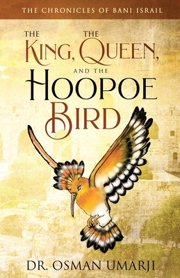 The Chronicles of Bani Israil: The King, the Queen, and the Hoopoe Bird - Umarji