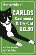 The Chronicles of Carlos Castaneda Kitty Cat Kelso: A feline memoir