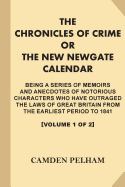 The Chronicles of Crime; Or, the New Newgate Calendar [Volume 1 of 2, Illustrated]: Being a Series of Memoirs and Anecdotes of Notorious Characters Who Have Outraged the Laws of Great Britain...