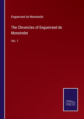 The Chronicles of Enguerrand de Monstrelet: Vol. 1 - Monstrelet, Enguerrand De