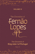 The Chronicles of Ferno Lopes: Volume 4. the Chronicle of King Joo I of Portugal, Part II