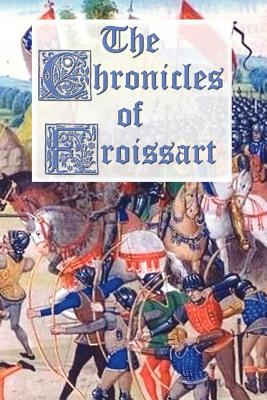 The Chronicles of Froissart - Froissart, Jean, and Bourchier, John (Translated by)