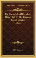 The Chronicles of Michael Danevitch of the Russian Secret Service (1897)