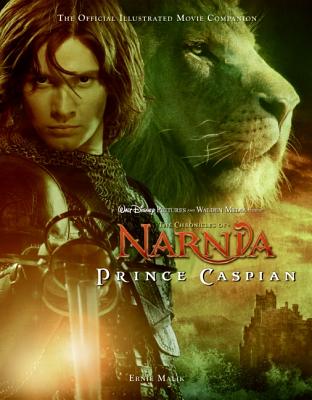 The Chronicles of Narnia: Prince Caspian: The Official Illustrated Movie Companion - Malik, Ernie