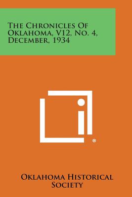 The Chronicles of Oklahoma, V12, No. 4, December, 1934 - Oklahoma Historical Society (Editor)