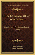 The Chronicles of Sir John Froissart: Condensed for Young Readers (1900)