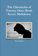 The Chronicles of Tawney Grey: Book Seven: Meltdown