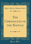 The Chronicles of the Bastile (Classic Reprint)