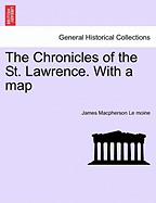 The Chronicles of the St. Lawrence. with a Map - Le Moine, James MacPherson