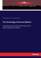 The Chronology of Ancient Nations: An english Version of the Arabic Text of the Ath?r-ul-B?kiya of Alb?r?n?