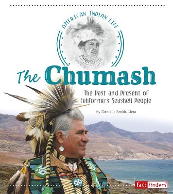The Chumash: The Past and Present of California's Seashell People - Smith-Llera, Danielle