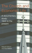 The Church and Economic Life: A Documentary Study, 1945 to the Present - Brown, Malcolm, and Ballard, Paul