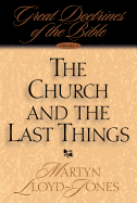 The Church and the Last Things - Lloyd-Jones, Martyn