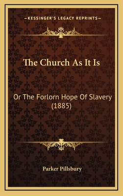 The Church as It Is: Or the Forlorn Hope of Slavery (1885) - Pillsbury, Parker