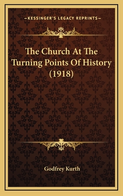 The Church at the Turning Points of History (1918) - Kurth, Godfrey