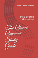 The Church Covenant Study Guide: Step By Step Guidelines