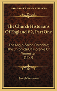 The Church Historians of England V2, Part One: The Anglo-Saxon Chronicle; The Chronicle of Florence of Worcester (1853)