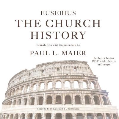 The Church History - Eusebius, and Maier, Paul L, Ph.D., and Lescault, John (Read by)