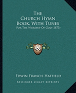 The Church Hymn Book, With Tunes: For The Worship Of God (1873)