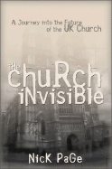 The Church Invisible: A Journey Into the Future of the UK Church